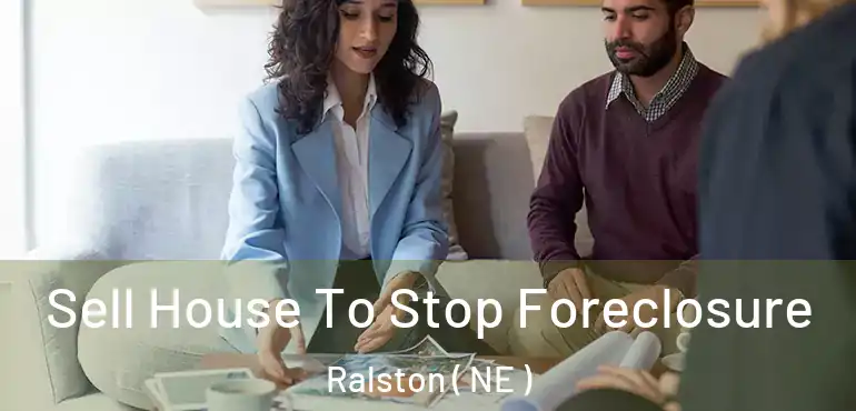  Sell House To Stop Foreclosure Ralston ( NE )