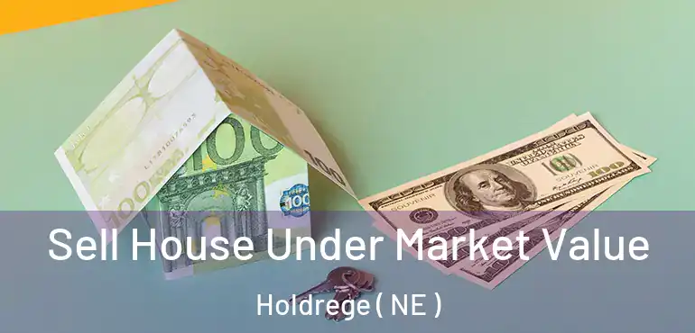  Sell House Under Market Value Holdrege ( NE )