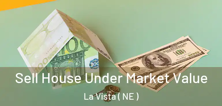  Sell House Under Market Value La Vista ( NE )