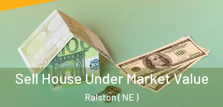  Sell House Under Market Value Ralston ( NE )
