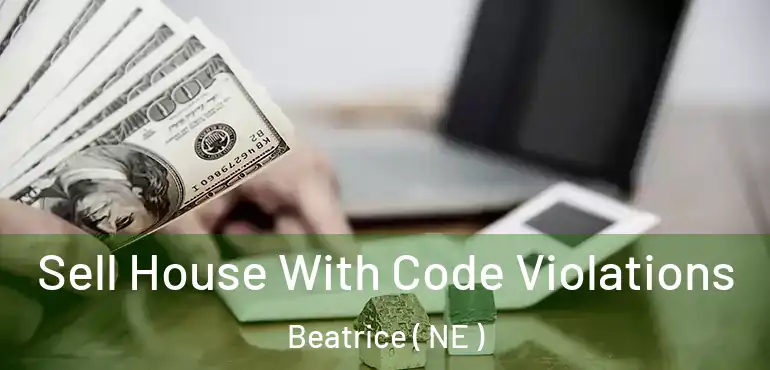  Sell House With Code Violations Beatrice ( NE )