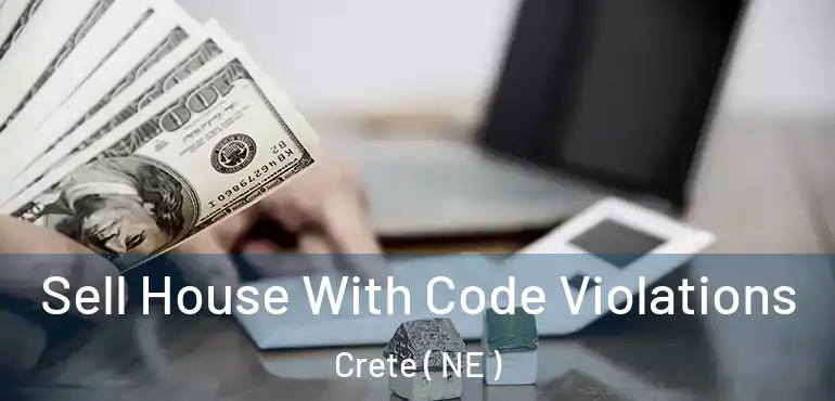  Sell House With Code Violations Crete ( NE )