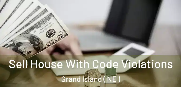  Sell House With Code Violations Grand Island ( NE )