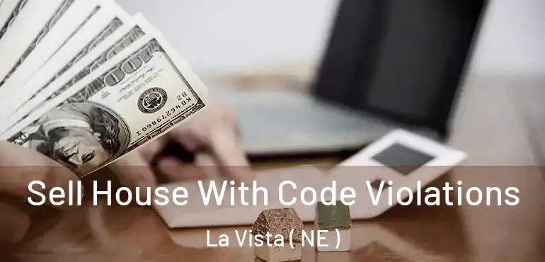  Sell House With Code Violations La Vista ( NE )