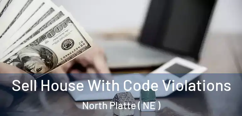  Sell House With Code Violations North Platte ( NE )