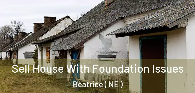  Sell House With Foundation Issues Beatrice ( NE )