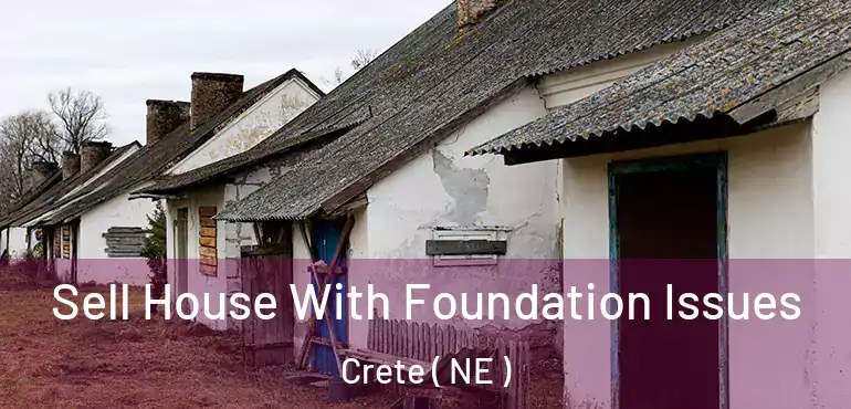  Sell House With Foundation Issues Crete ( NE )