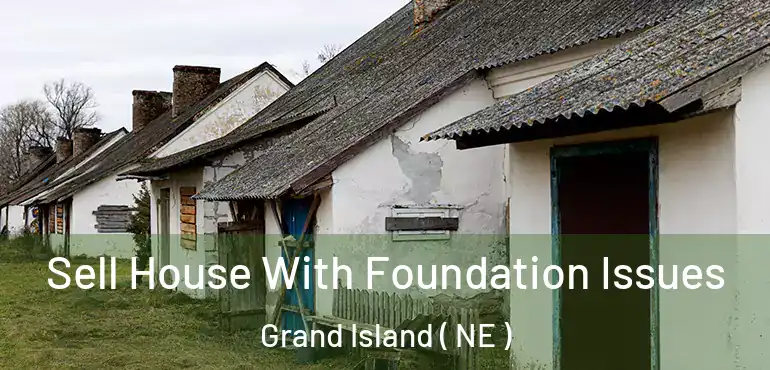  Sell House With Foundation Issues Grand Island ( NE )
