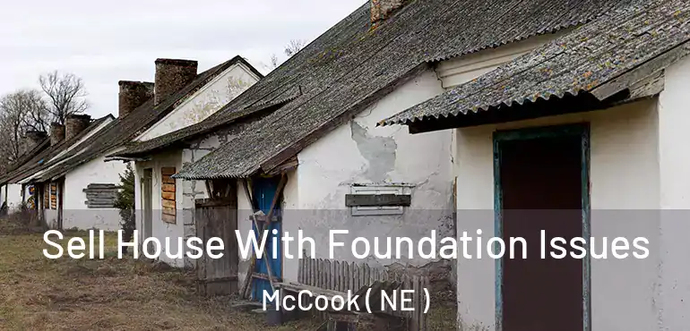  Sell House With Foundation Issues McCook ( NE )