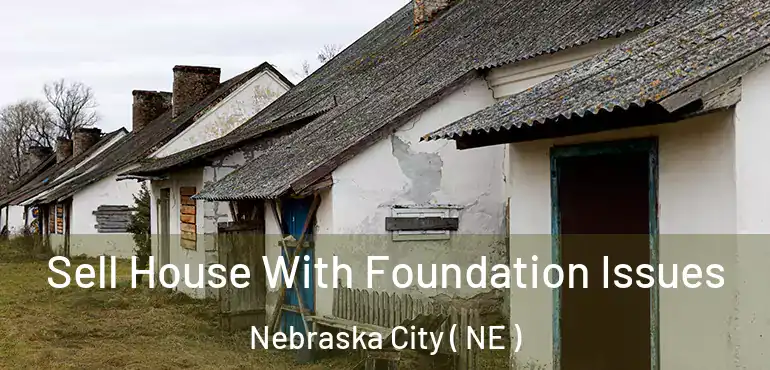  Sell House With Foundation Issues Nebraska City ( NE )