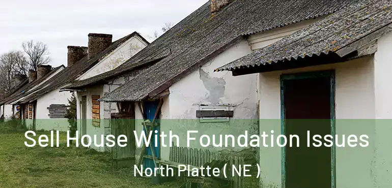  Sell House With Foundation Issues North Platte ( NE )