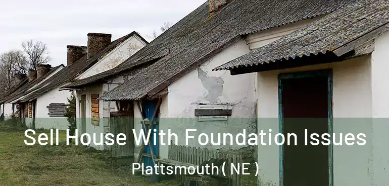  Sell House With Foundation Issues Plattsmouth ( NE )