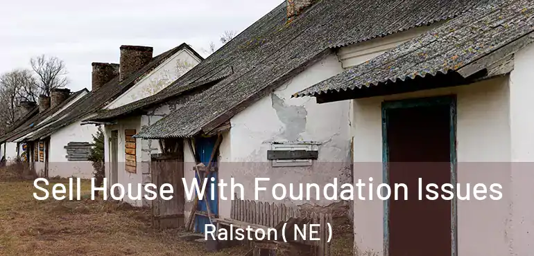  Sell House With Foundation Issues Ralston ( NE )