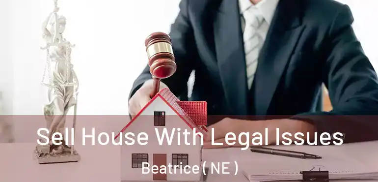  Sell House With Legal Issues Beatrice ( NE )