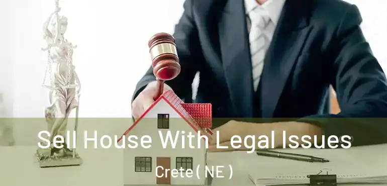  Sell House With Legal Issues Crete ( NE )