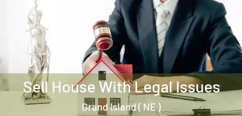  Sell House With Legal Issues Grand Island ( NE )