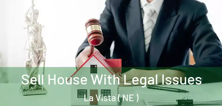  Sell House With Legal Issues La Vista ( NE )