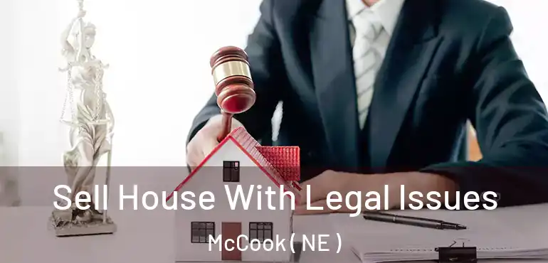  Sell House With Legal Issues McCook ( NE )
