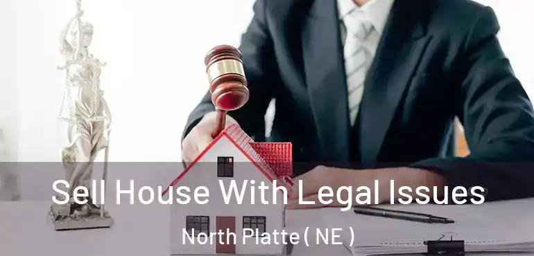  Sell House With Legal Issues North Platte ( NE )