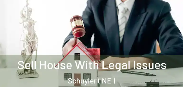  Sell House With Legal Issues Schuyler ( NE )