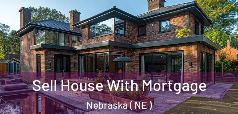  Sell House With Mortgage Nebraska ( NE )