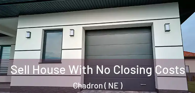  Sell House With No Closing Costs Chadron ( NE )