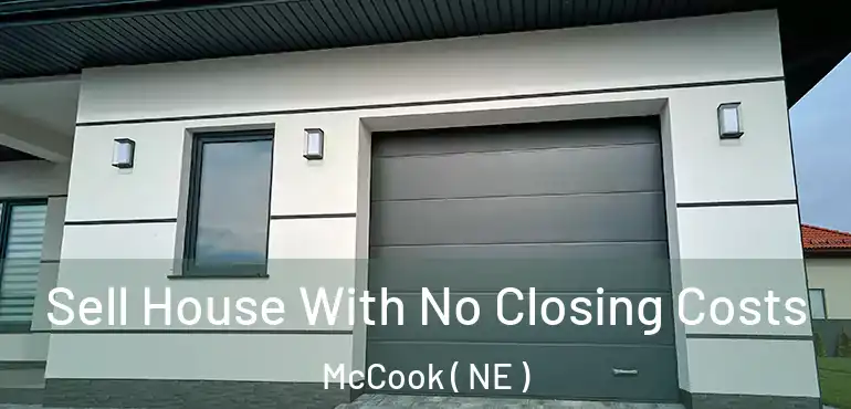  Sell House With No Closing Costs McCook ( NE )