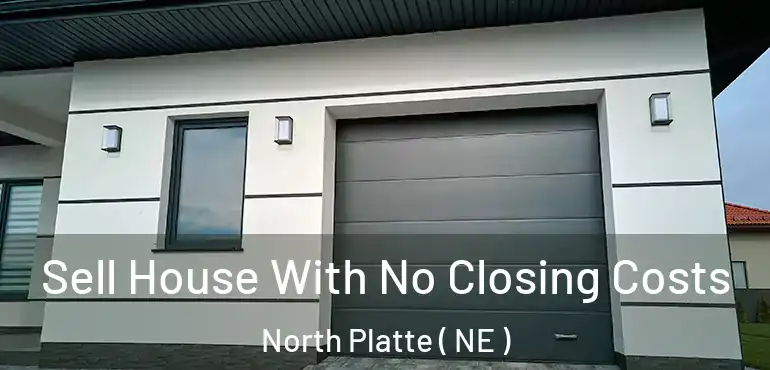  Sell House With No Closing Costs North Platte ( NE )