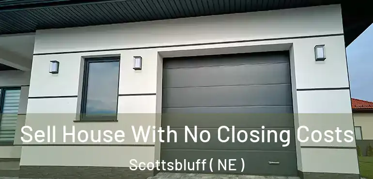  Sell House With No Closing Costs Scottsbluff ( NE )