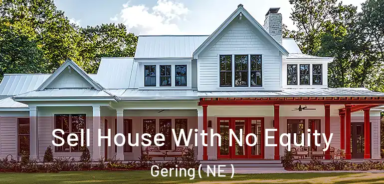  Sell House With No Equity Gering ( NE )