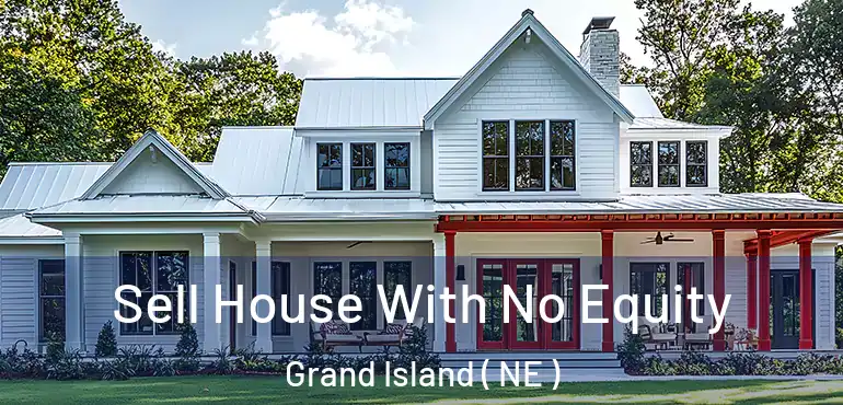  Sell House With No Equity Grand Island ( NE )