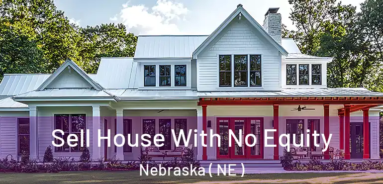  Sell House With No Equity Nebraska ( NE )