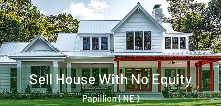  Sell House With No Equity Papillion ( NE )