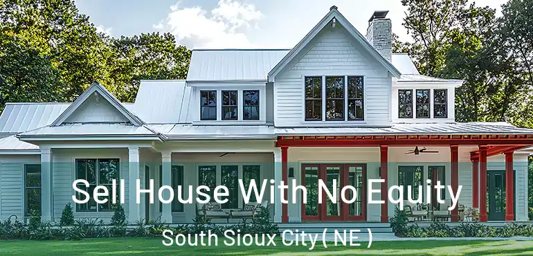  Sell House With No Equity South Sioux City ( NE )