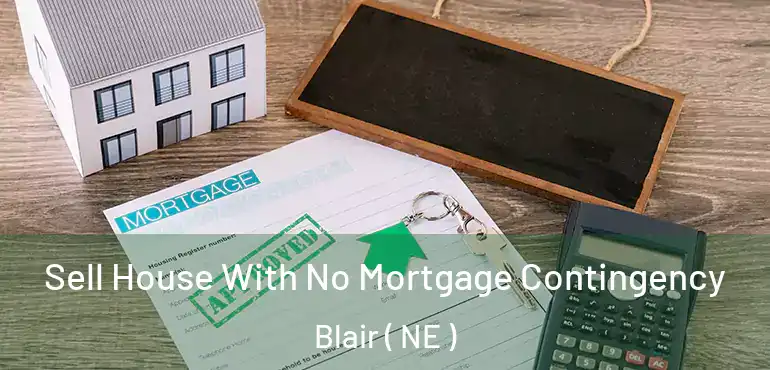  Sell House With No Mortgage Contingency Blair ( NE )