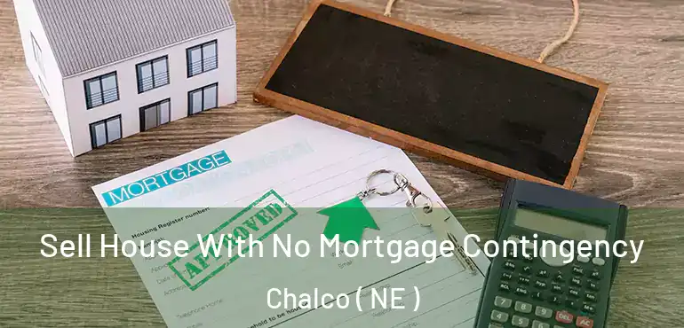  Sell House With No Mortgage Contingency Chalco ( NE )