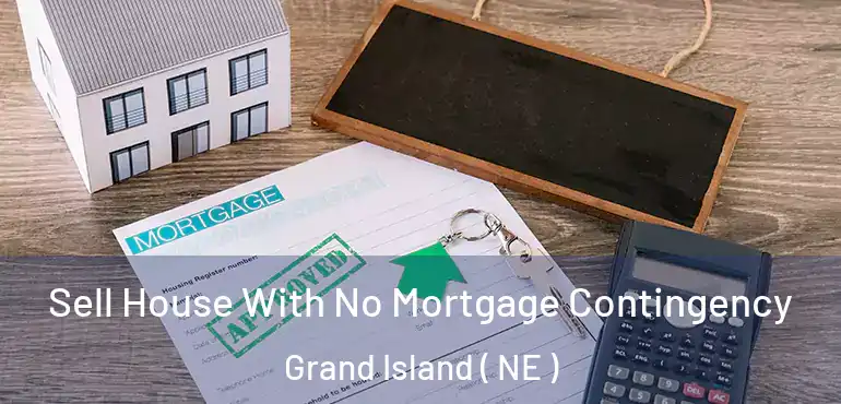  Sell House With No Mortgage Contingency Grand Island ( NE )