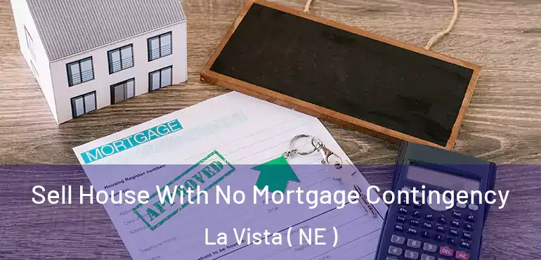  Sell House With No Mortgage Contingency La Vista ( NE )