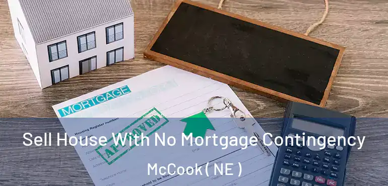  Sell House With No Mortgage Contingency McCook ( NE )