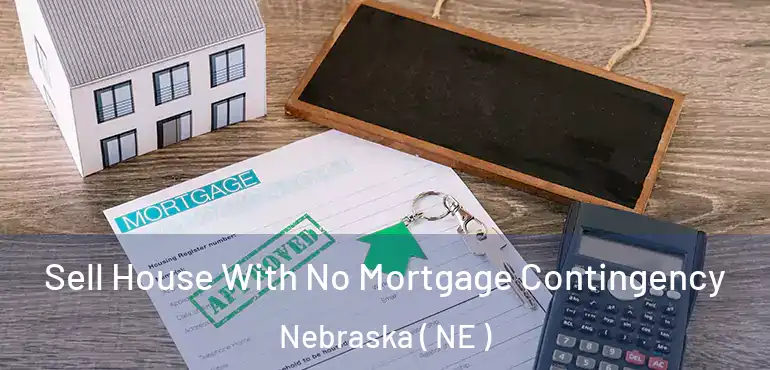  Sell House With No Mortgage Contingency Nebraska ( NE )