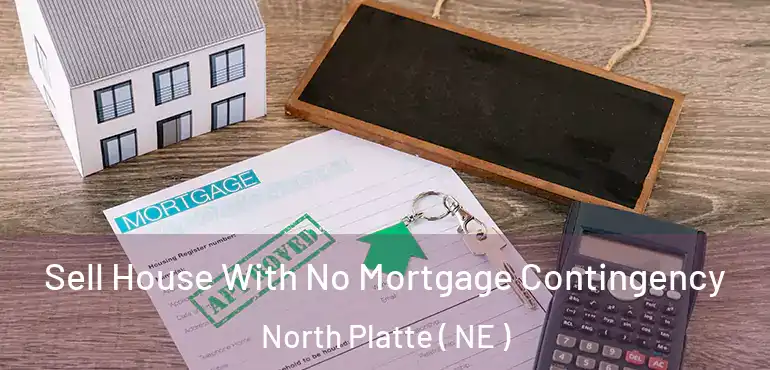  Sell House With No Mortgage Contingency North Platte ( NE )