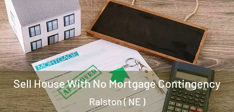  Sell House With No Mortgage Contingency Ralston ( NE )