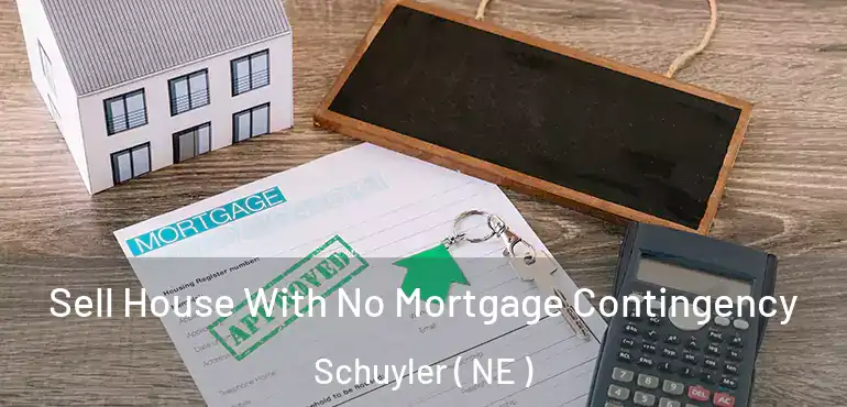  Sell House With No Mortgage Contingency Schuyler ( NE )