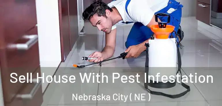  Sell House With Pest Infestation Nebraska City ( NE )