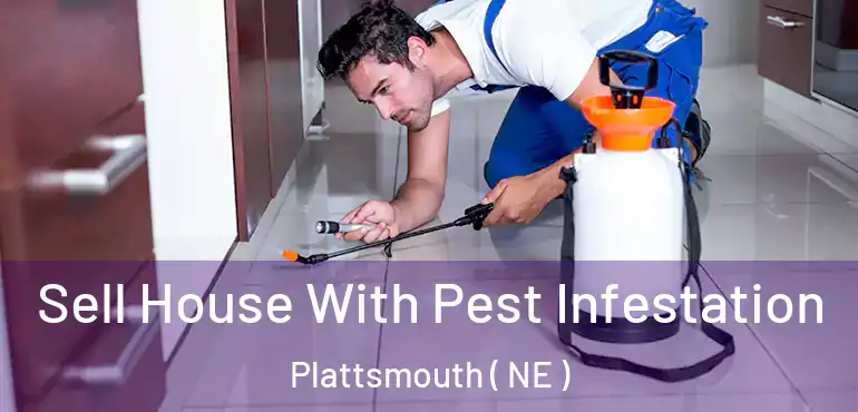  Sell House With Pest Infestation Plattsmouth ( NE )