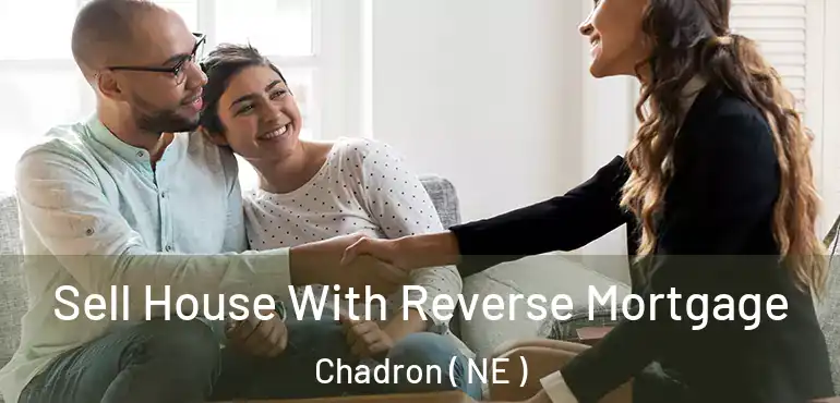  Sell House With Reverse Mortgage Chadron ( NE )