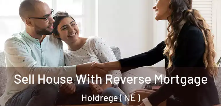  Sell House With Reverse Mortgage Holdrege ( NE )