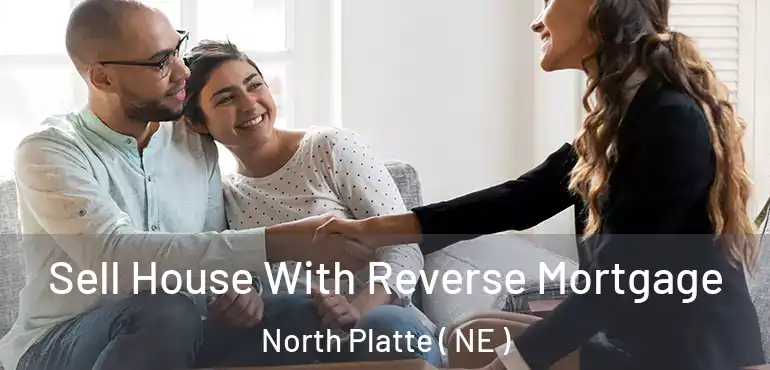  Sell House With Reverse Mortgage North Platte ( NE )