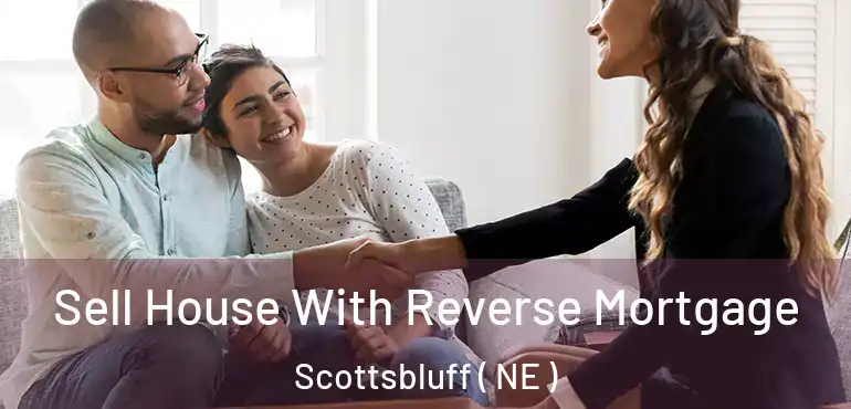  Sell House With Reverse Mortgage Scottsbluff ( NE )