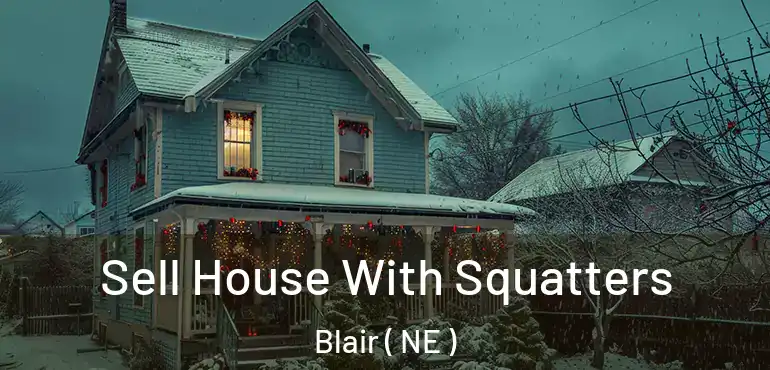  Sell House With Squatters Blair ( NE )
